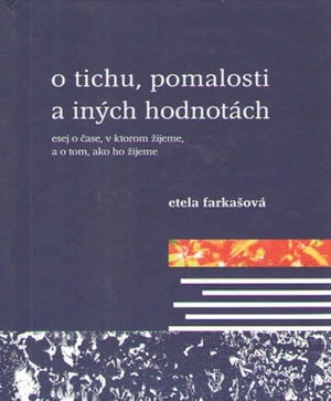 O tichu,pomalosti a iných hodnotách - Etela Farkašová