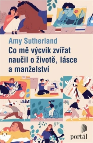 Co mě výcvik zvířat naučil o životě, lásce a manželství - Amy Sutherland