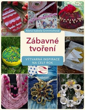 Zábavné tvoření - Alena Isabella Grimmichová