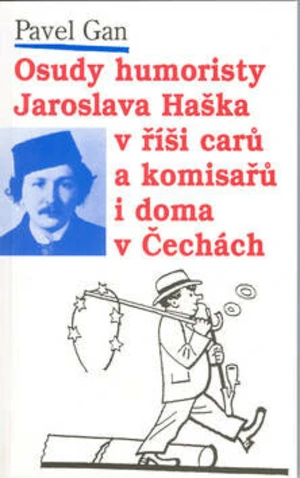 Osudy humoristy Jaroslava Haška v říši carů a komisařů i doma v Čechách - Josef Lada, Pavel Gan