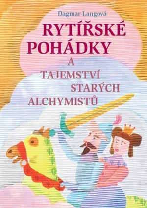 Rytířské pohádky a tajemství starých alchymistů - Dagmar Langová, Barka Zichová