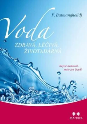 Voda zdravá, léčivá, životadárná - Batmanghelidj F., Martina Regnerová