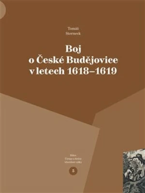 Boj o České Budějovice v letech 1618 - 1619 - Tomáš Sterneck