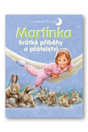 Martinka - krátké příběhy o přátelství - Gilbert Delahaye, Marcel Marlier