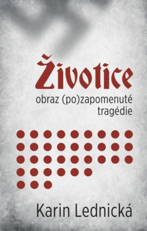 Životice: obraz (po)zapomenuté tragédie - Karin Lednická - e-kniha