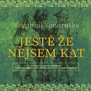 Ještě že nejsem kat - Vlastimil Vondruška - audiokniha