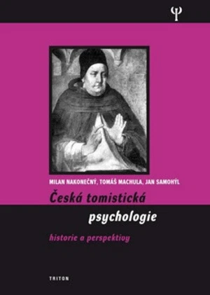 Česká tomistická psychologie - Milan Nakonečný, Tomáš Machula, Jan Samohýl