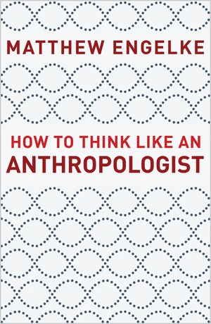 How to Think Like an Anthropologist