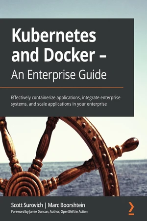 Kubernetes and Docker - An Enterprise Guide