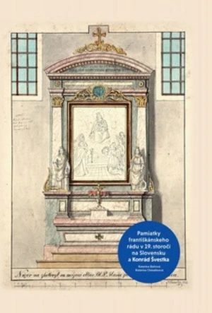 Pamiatky františkánskeho rádu v 19. storočí na Slovensku a Konrád Švestka - Katarína Beňová, Katarína Chmelinová