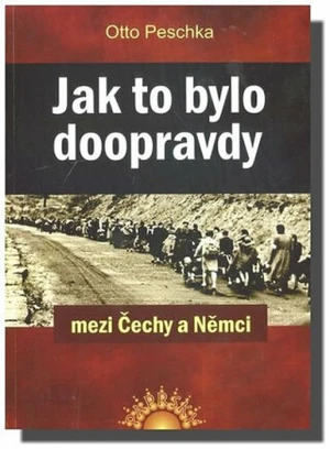 Jak to bylo doopravdy mezi Čechy a Němci - Peschka Otto