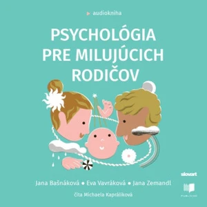 Psychológia pre milujúcich rodičov - Jana Bašnáková, Eva Vavráková, Jana Zemandl - audiokniha