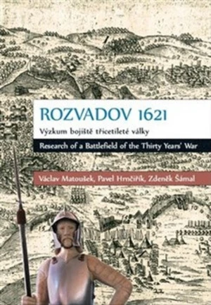 Rozvadov 1621: Výzkum bojiště třicetileté války - Václav Matoušek, Zdeněk Šámal, Pavel Hrnčiřík