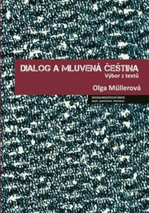 Dialog a mluvená čeština - Jana Hoffmannová, Olga Müllerová, Lucie Jílková, Petr Kaderka