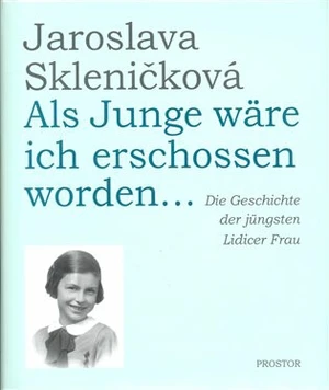 Als Junge wäre ich erschossen worden... - Jaroslava Skleničková