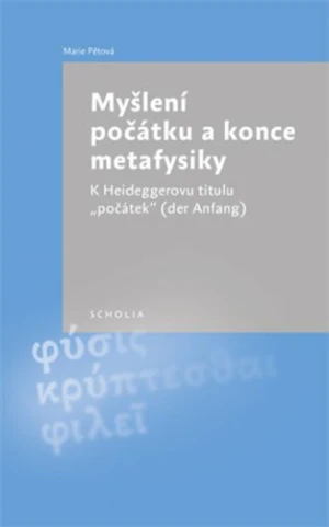 Myšlení počátku a konce metafysiky - Marie Pětová