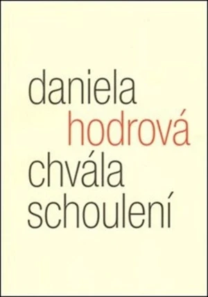 Chvála schoulení - Daniela Hodrová