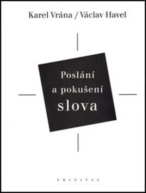 Poslání a pokušení slova - Václav Havel, Karel Vrána