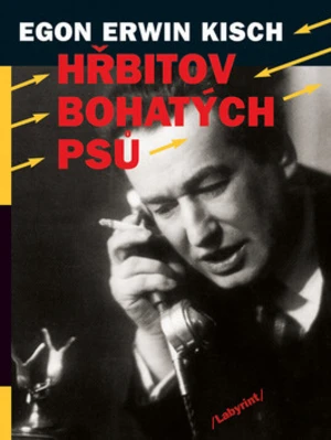 Hřbitov bohatých psů - Egon Erwin Kisch