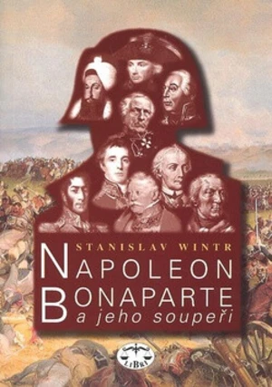 Napoleon Bonaparte a jeho soupeři - Stanislav Wintr