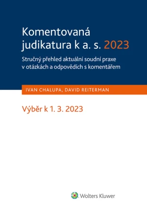 Komentovaná judikatura k a. s. 2023. Stručný přehled aktuální soudní praxe v otázkách a odpovědích s komentářem - Ivan Chalupa, David Reiterman - e-kn