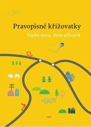 Pravopisné křižovatky Stavba slova, slova příbuzná - Dagmar Chroboková, Zdeněk Topil