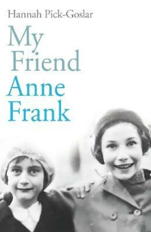 My Friend Anne Frank - Hannah Pick-Goslar