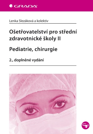 Ošetřovatelství pro střední zdravotnické školy II - Pediatrie, chirurgie, Slezáková Lenka