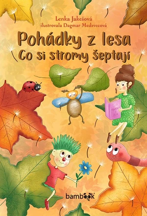 Pohádky z lesa – Co si stromy šeptají, Jakešová Lenka