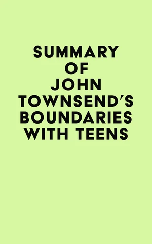 Summary of John Townsend's Boundaries with Teens