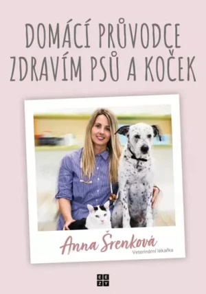 Domácí průvodce zdravím psů a koček - Anna Šrenková