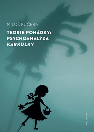 Teorie pohádky: Psychoanalýza Karkulky - Miloš Kučera - e-kniha