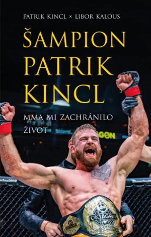 Šampion Patrik Kincl - MMA mi zachránilo život - Libor Kalous, Patrik Kincl - e-kniha