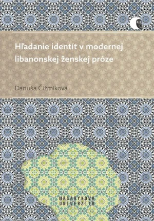 Hľadanie identít v modernej libanonskej ženskej próze - Danuša Čižmíková - e-kniha