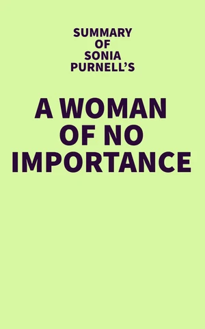 Summary of Sonia Purnell's A Woman of No Importance