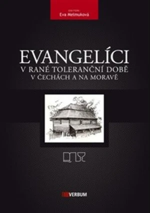 Evangelíci v rané toleranční době v Čechách a na Moravě - kolektiv autorů, Eva Melmuková