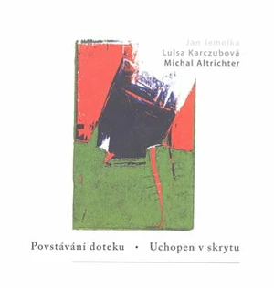 Povstávání doteku. Uchopen v skrytu - Michal Altrichter, Jan Jemelka, Luisa Karczubová