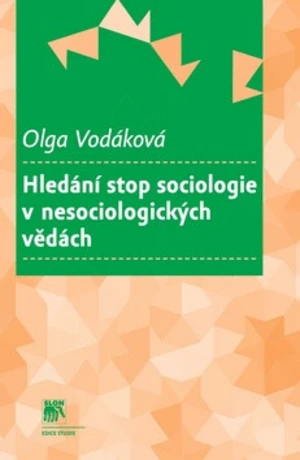 Hledání stop sociologie v nesociologických vědách - Olga Vodáková