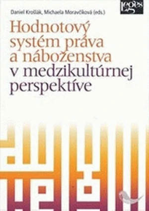 Hodnotový systém práva a náboženstva v medzikultúrnej perspektíve - Daniel Krošlák, Michaela Moravčíková (eds.)