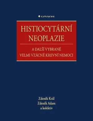 Histiocytární neoplazie a další vybrané velmi vzácné krevní nemoci - Zdeněk Král, Zdeněk Adam, kolektiv autorů - e-kniha