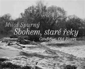 Sbohem, staré řeky - Antonín Dufek, Jan Lacina, Miloš Spurný, Věra Spurná