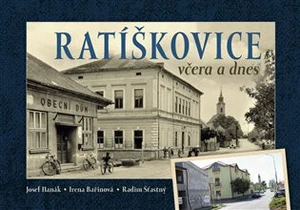 Ratíškovice včera a dnes - Josef Hanák, Bařinková Irena, Radim Šťastný