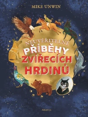 Neuvěřitelné příběhy zvířecích hrdinů - Mike Unwin