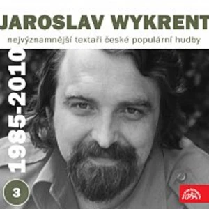 Jaroslav Wykrent, Různí interpreti – Nejvýznamnější textaři české populární hudby Jaroslav Wykrent 3 (1985-2010)