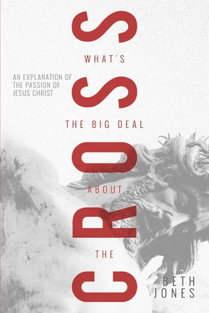 What's the Big Deal About the Cross?