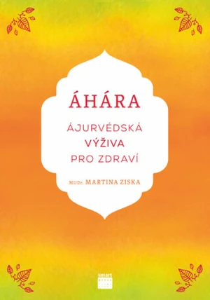 Áhára, ájurvédská výživa pro zdraví - Martina Ziska