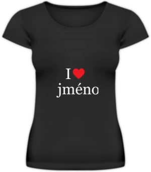 Tričko dámské, I love jméno