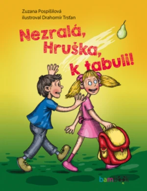 Nezralá, Hruška, k tabuli! - Zuzana Pospíšilová, Drahomír Trsťan - e-kniha