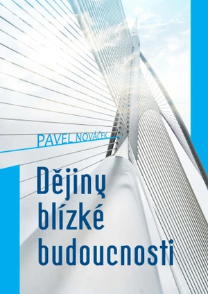 Dějiny blízké budoucnosti - Pavel Nováček - e-kniha