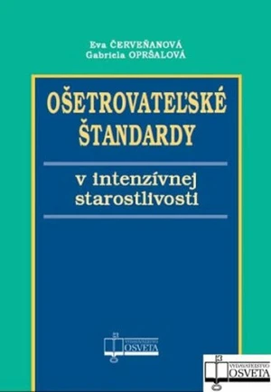 Ošetrovateľské štandardy v intenzívnej starostlivosti - Eva Červeňanová, Gabriela Opršalová